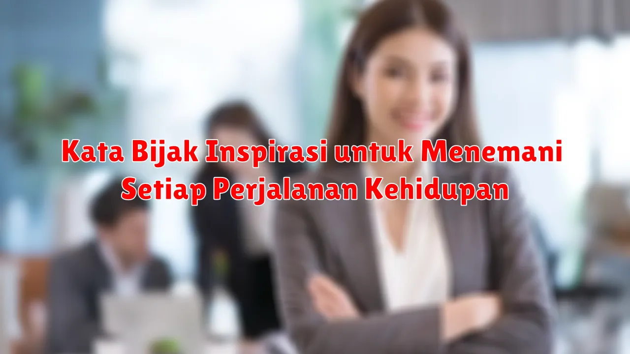 Kata Bijak Inspirasi untuk Menemani Setiap Perjalanan Kehidupan