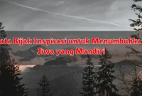 Kata Bijak Inspirasi untuk Menumbuhkan Jiwa yang Mandiri