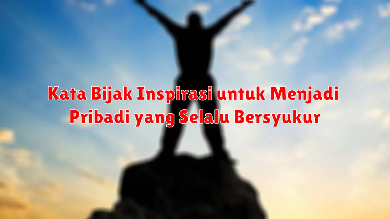 Kata Bijak Inspirasi untuk Menjadi Pribadi yang Selalu Bersyukur