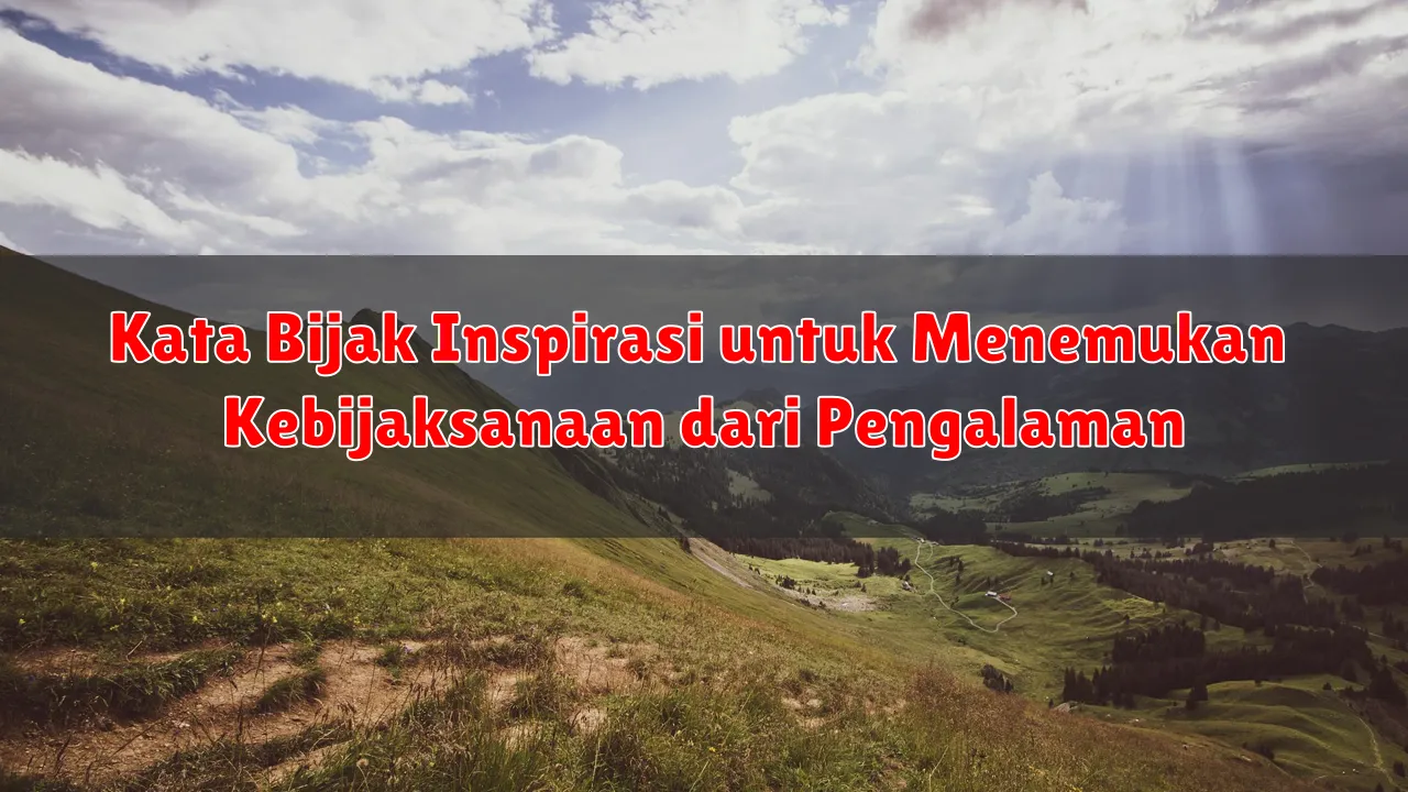 Kata Bijak Inspirasi untuk Menemukan Kebijaksanaan dari Pengalaman