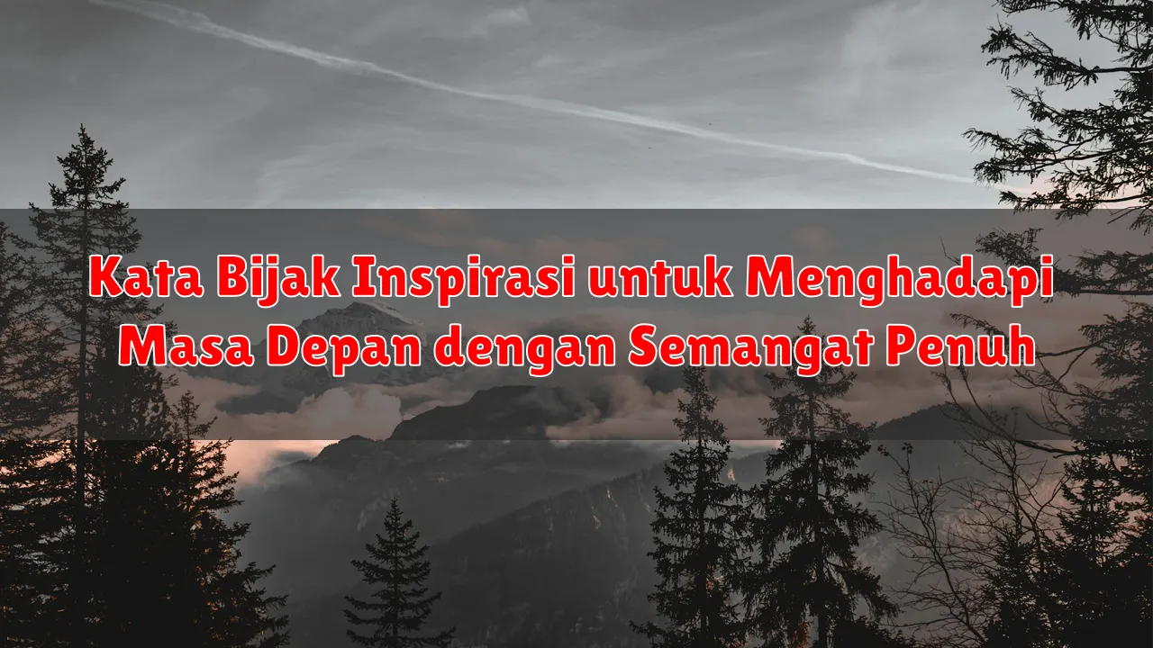 Kata Bijak Inspirasi untuk Menghadapi Masa Depan dengan Semangat Penuh