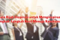 Kata Bijak Inspirasi untuk Menginspirasi Langkah-Langkah Kecil Menuju Kesuksesan