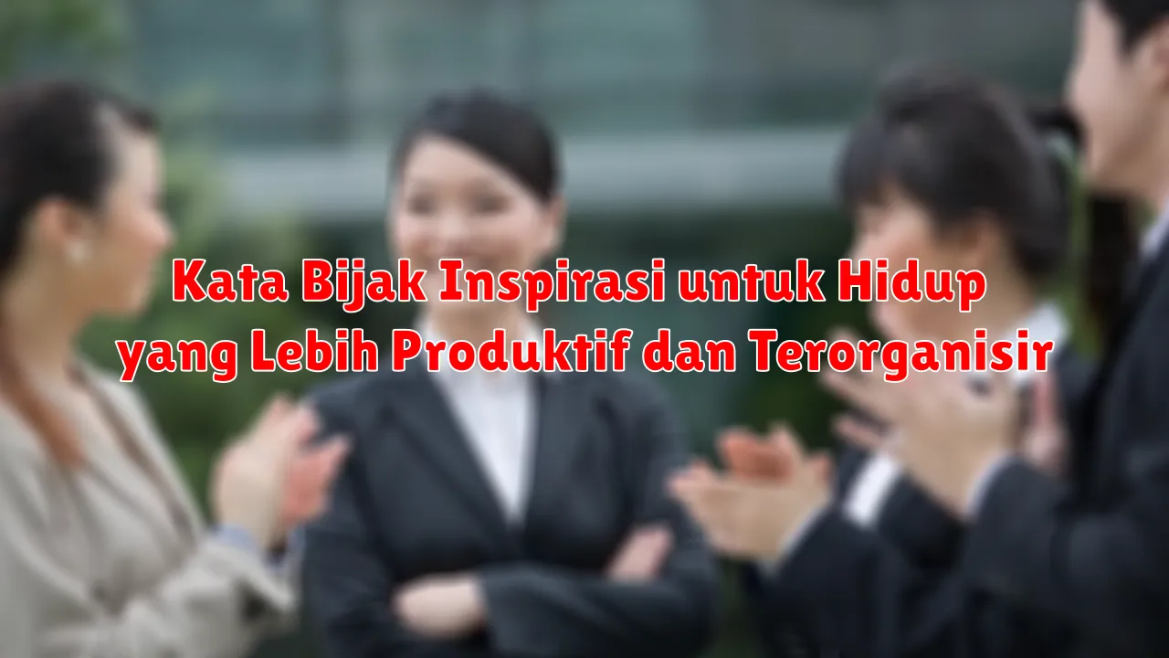 Kata Bijak Inspirasi untuk Hidup yang Lebih Produktif dan Terorganisir