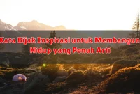 Kata Bijak Inspirasi untuk Membangun Hidup yang Penuh Arti Kata Bijak Inspirasi untuk Membangun Hidup yang Penuh Arti