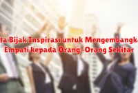 Kata Bijak Inspirasi untuk Mengembangkan Empati kepada Orang-Orang Sekitar