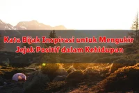 Kata Bijak Inspirasi untuk Mengukir Jejak Positif dalam Kehidupan