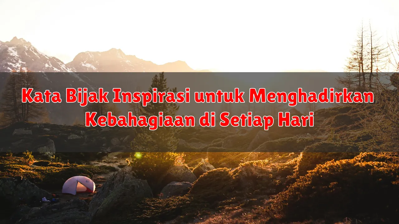 Kata Bijak Inspirasi untuk Menghadirkan Kebahagiaan di Setiap Hari