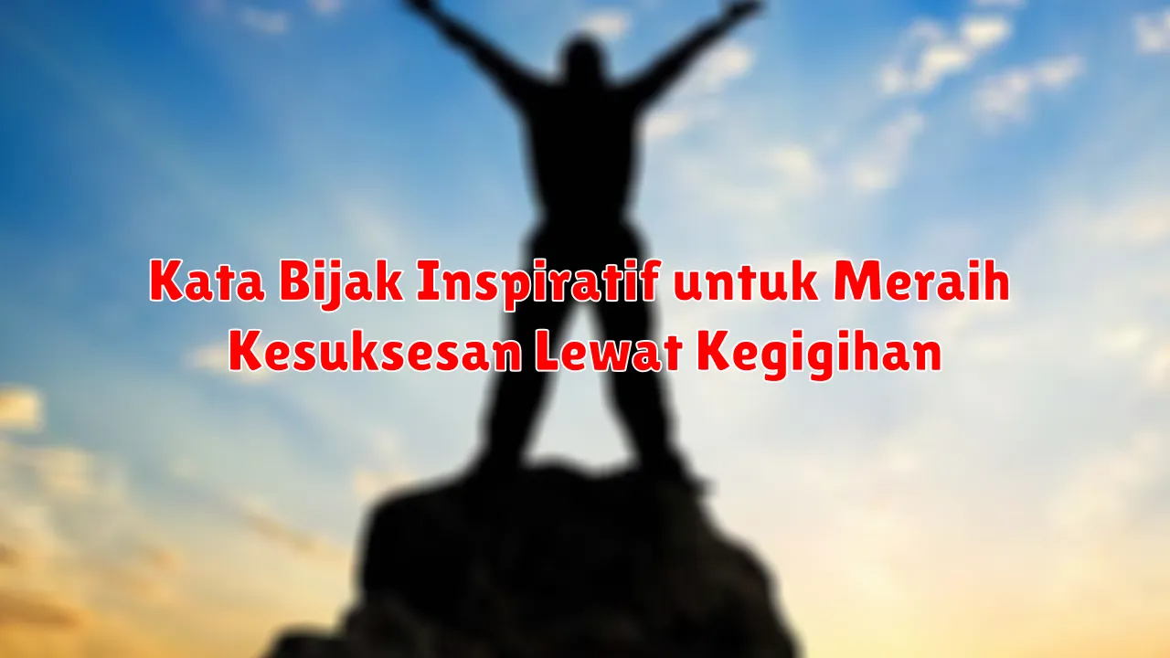 Kata Bijak Inspiratif untuk Meraih Kesuksesan Lewat Kegigihan