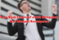 Kata Bijak Inspiratif untuk Mengubah Hari Menjadi Kesempatan