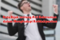 Kata Bijak tentang Arti Keberanian dalam Menghadapi Ketidakpastian Kata Bijak tentang Arti Keberanian dalam Menghadapi Ketidakpastian