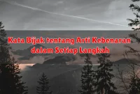 Kata Bijak tentang Arti Kebenaran dalam Setiap Langkah
