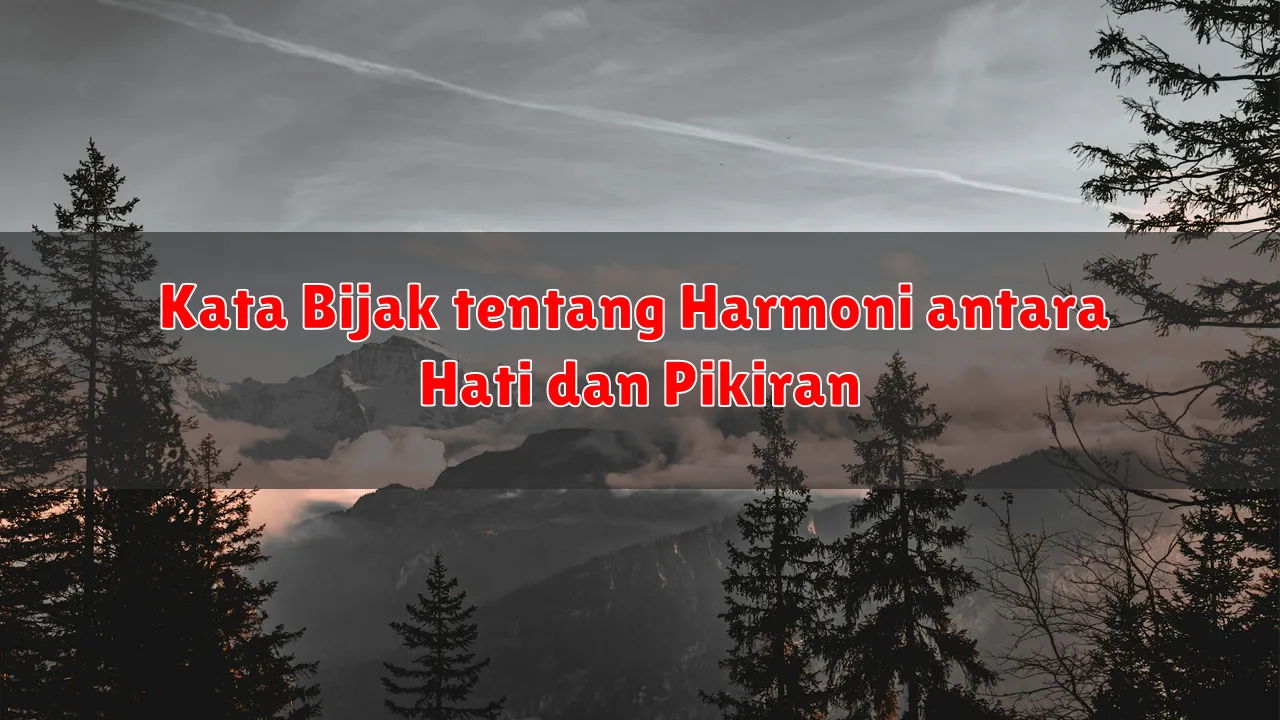 Kata Bijak tentang Harmoni antara Hati dan Pikiran