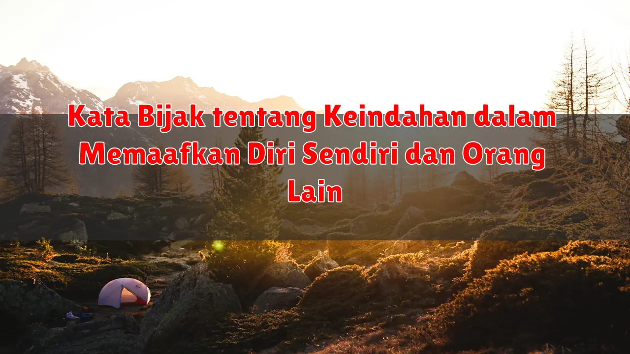 Kata Bijak tentang Keindahan dalam Memaafkan Diri Sendiri dan Orang Lain