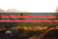 Kata Bijak tentang Keindahan dalam Memberikan Semangat kepada Orang-Orang