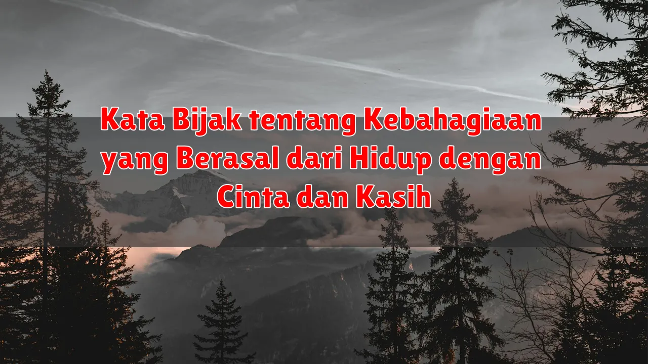 Kata Bijak tentang Kebahagiaan yang Berasal dari Hidup dengan Cinta dan Kasih