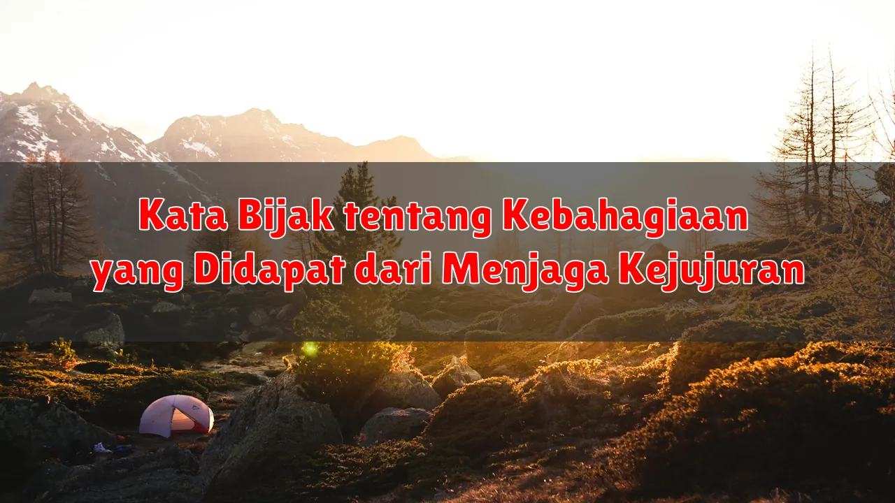 Kata Bijak tentang Kebahagiaan yang Didapat dari Menjaga Kejujuran