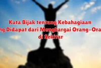 Kata Bijak tentang Kebahagiaan yang Didapat dari Menghargai Orang-Orang di Sekitar