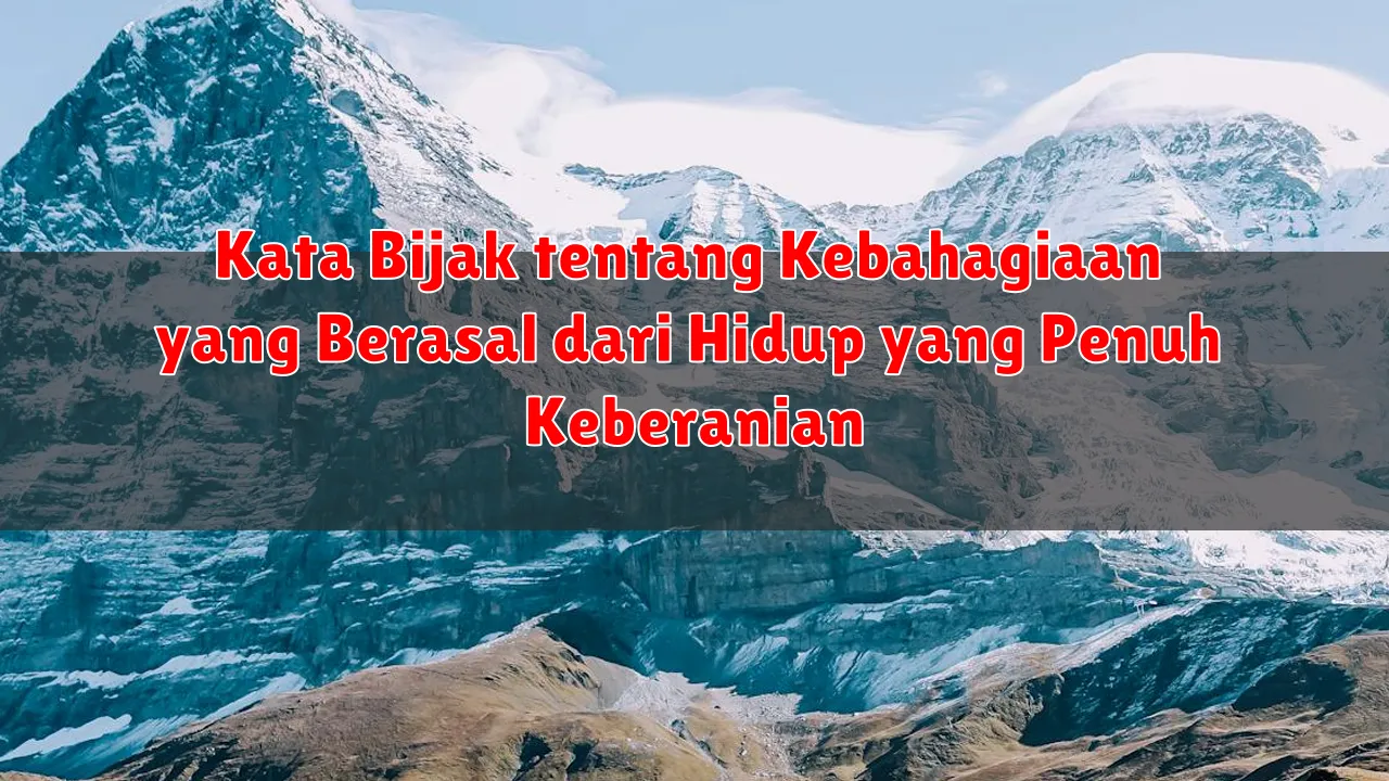 Kata Bijak tentang Kebahagiaan yang Berasal dari Hidup yang Penuh Keberanian