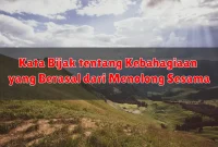 Kata Bijak tentang Kebahagiaan yang Berasal dari Menolong Sesama Kata Bijak tentang Kebahagiaan yang Berasal dari Menolong Sesama