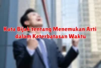 Kata Bijak tentang Menemukan Arti dalam Keterbatasan Waktu