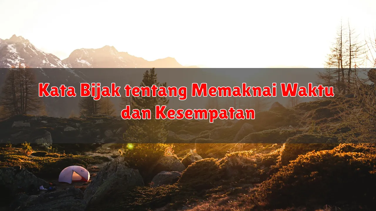 Kata Bijak tentang Memaknai Waktu dan Kesempatan