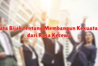 Kata Bijak tentang Membangun Kekuatan dari Rasa Kecewa