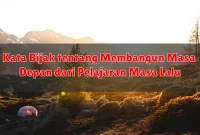 Kata Bijak tentang Membangun Masa Depan dari Pelajaran Masa Lalu