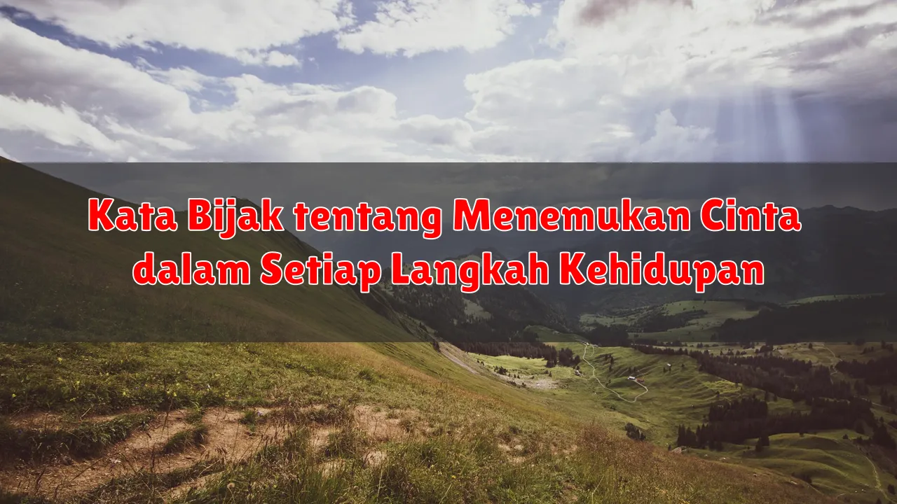 Kata Bijak tentang Menemukan Cinta dalam Setiap Langkah Kehidupan