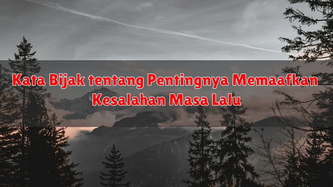 Kata Bijak tentang Pentingnya Memaafkan Kesalahan Masa Lalu