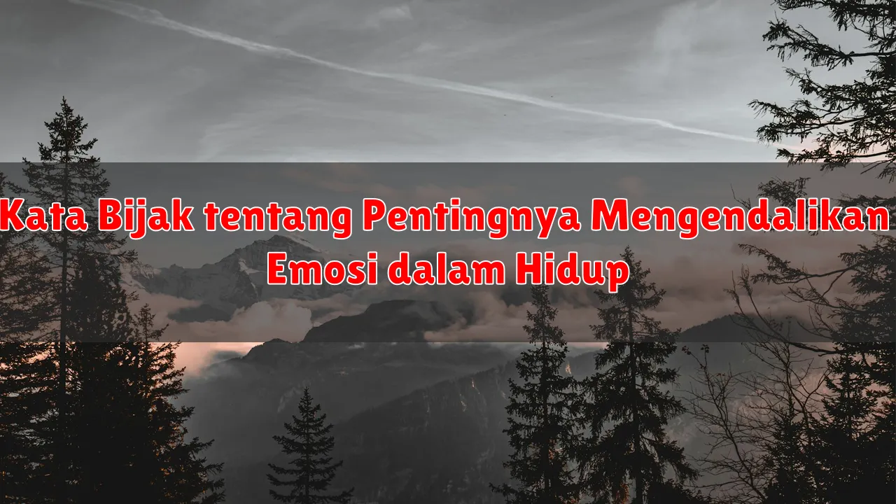 Kata Bijak tentang Pentingnya Mengendalikan Emosi dalam Hidup