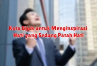 Kata Bijak untuk Menginspirasi Hati yang Sedang Patah Hati Kata Bijak untuk Menginspirasi Hati yang Sedang Patah Hati