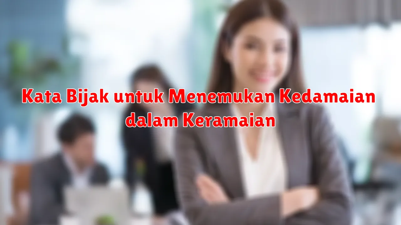 Kata Bijak untuk Menemukan Kedamaian dalam Keramaian