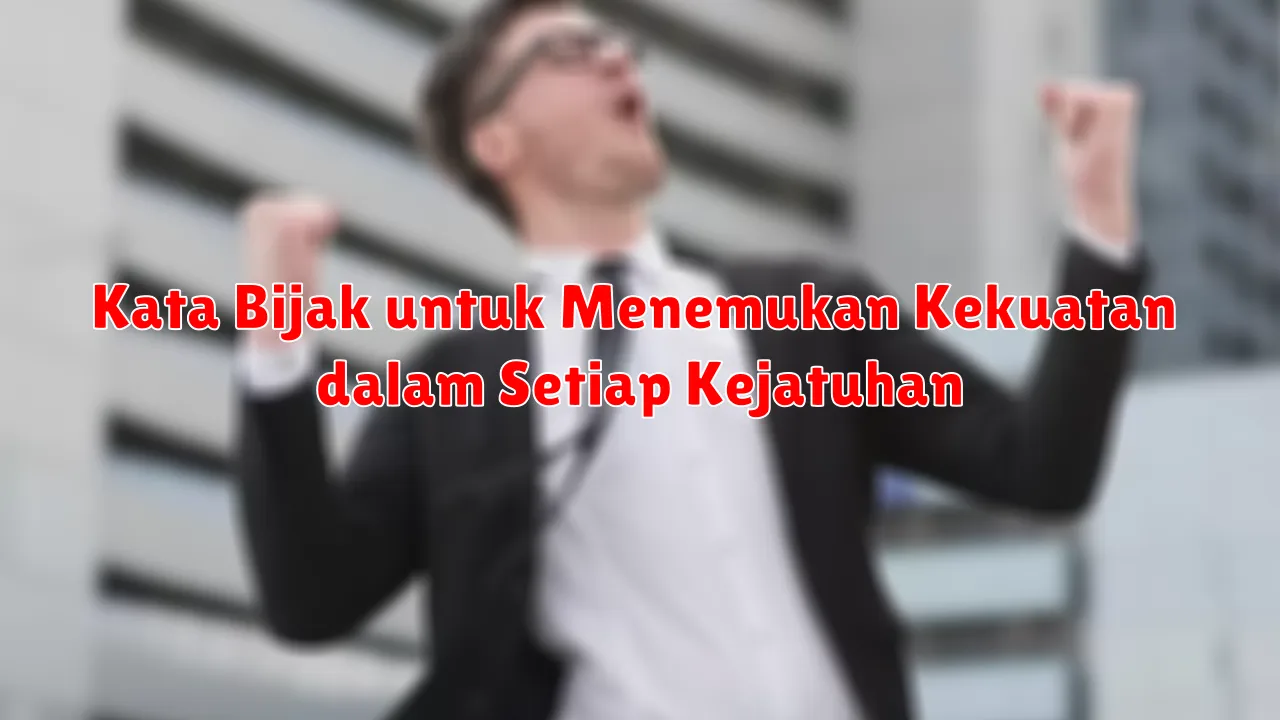 Kata Bijak untuk Menemukan Kekuatan dalam Setiap Kejatuhan