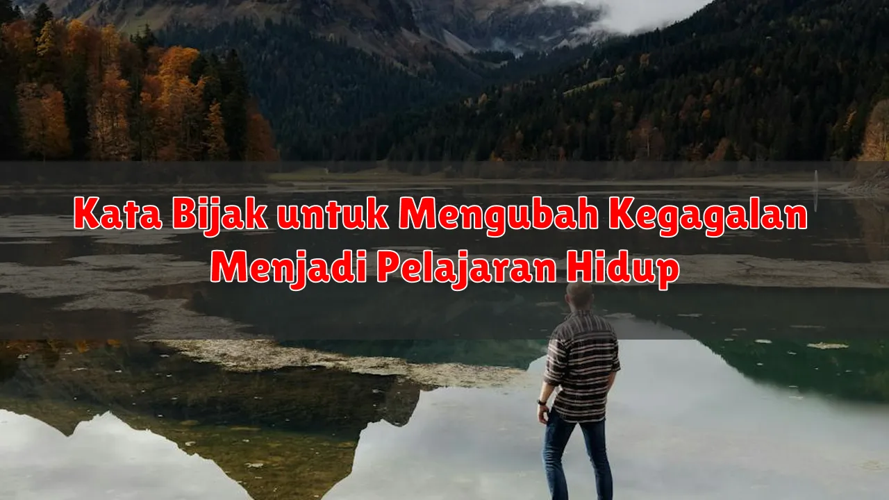 Kata Bijak untuk Mengubah Kegagalan Menjadi Pelajaran Hidup