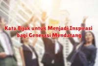 Kata Bijak untuk Menjadi Inspirasi bagi Generasi Mendatang