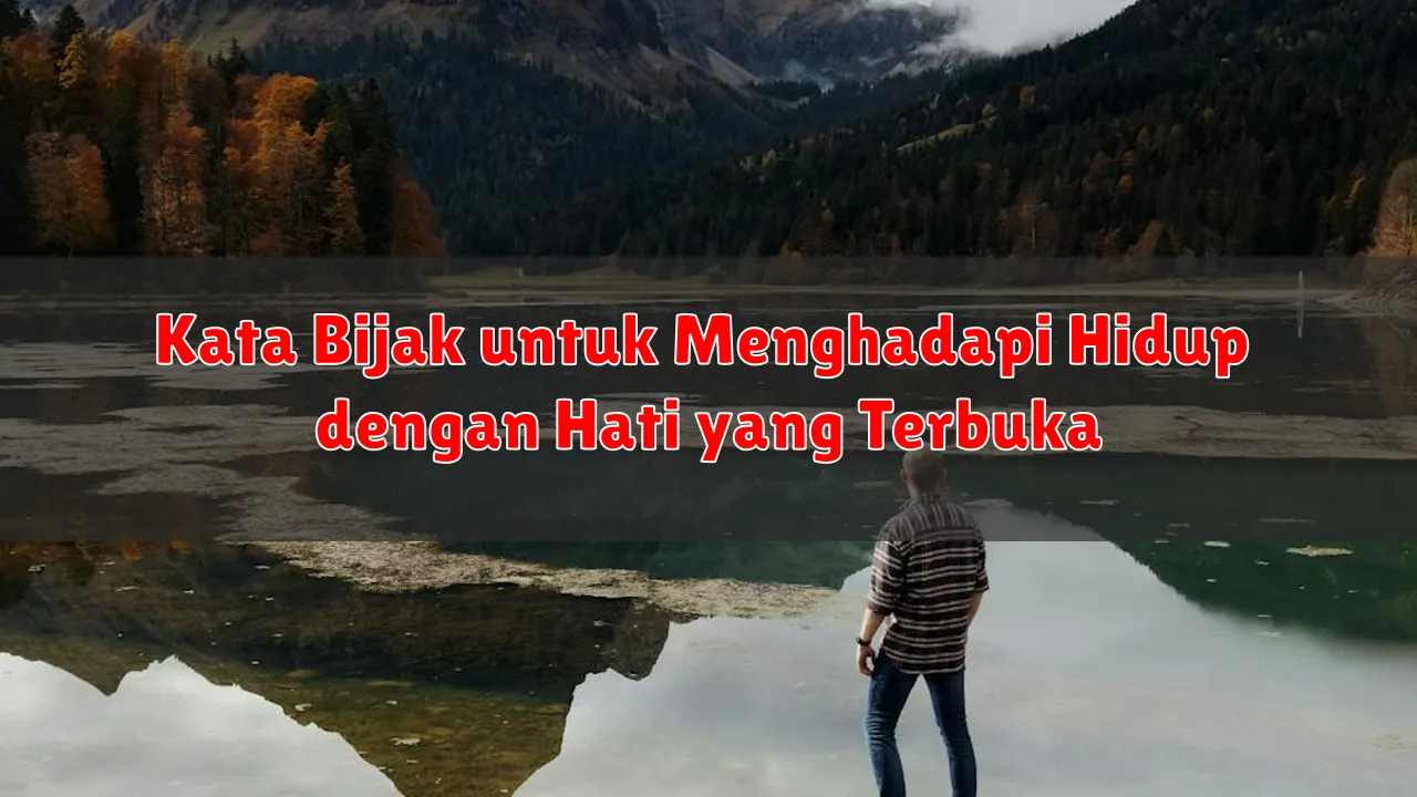 Kata Bijak untuk Menghadapi Hidup dengan Hati yang Terbuka