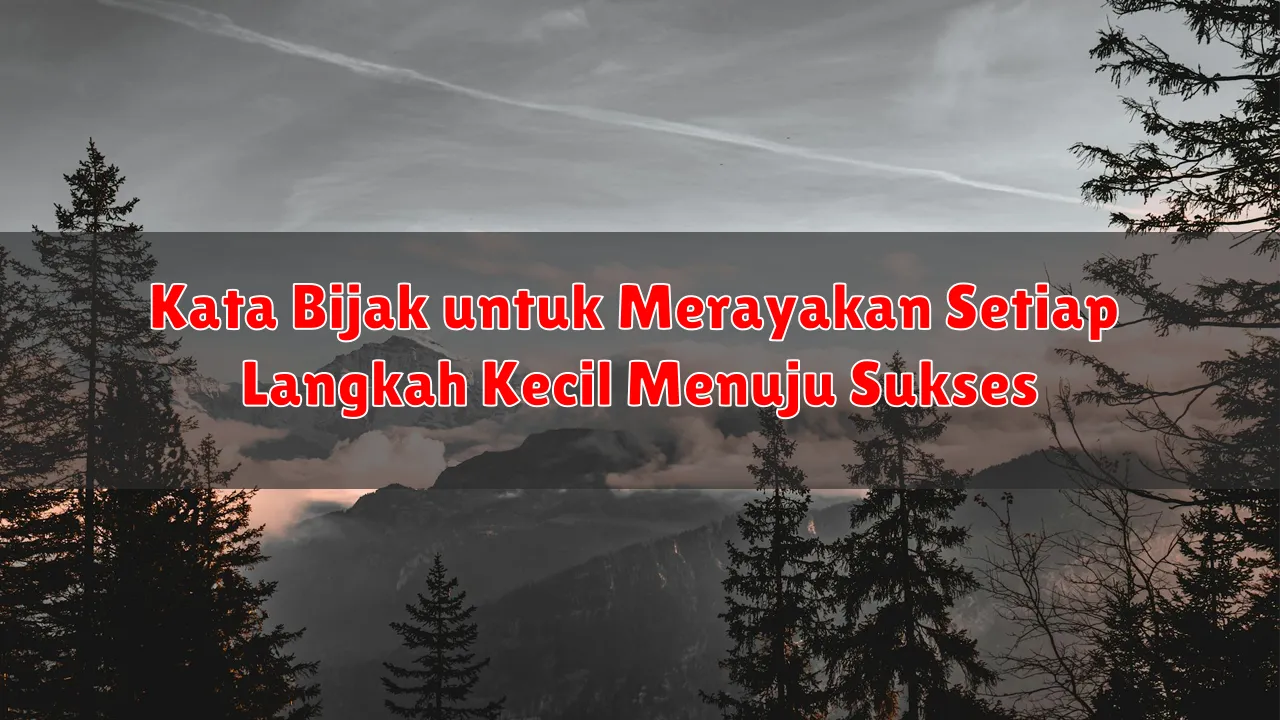 Kata Bijak untuk Merayakan Setiap Langkah Kecil Menuju Sukses