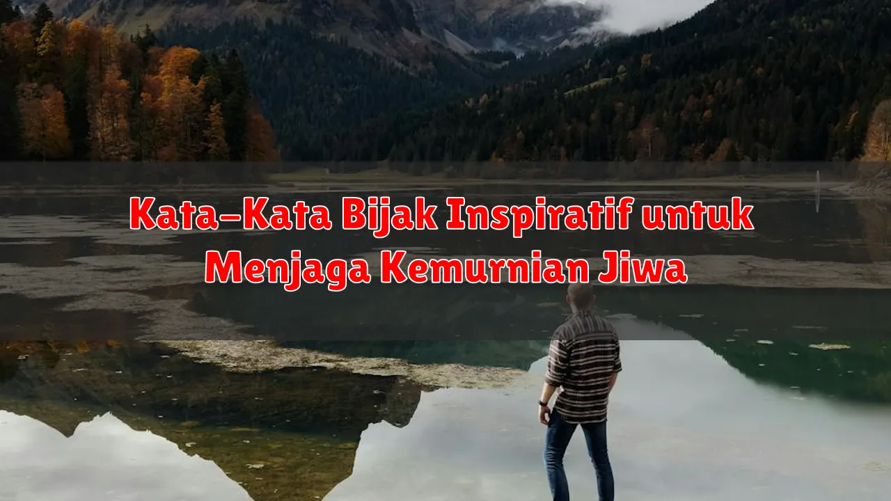 Kata-Kata Bijak Inspiratif untuk Menjaga Kemurnian Jiwa