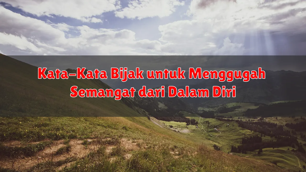 Kata-Kata Bijak untuk Menggugah Semangat dari Dalam Diri