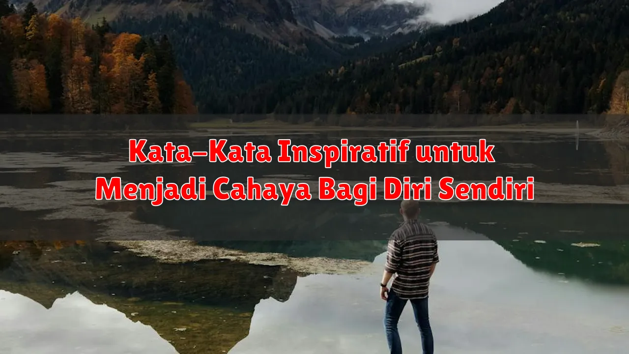 Kata-Kata Inspiratif untuk Menjadi Cahaya Bagi Diri Sendiri